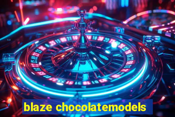 blaze chocolatemodels